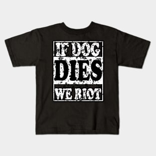If Dog Dies We Riot Kids T-Shirt